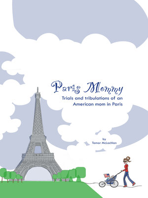 cover image of Paris Mommy: an American Mom's Trials and Tribulations in the City of Light